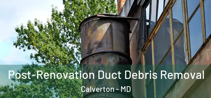  Post-Renovation Duct Debris Removal Calverton - MD